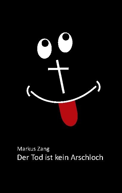 Der Tod ist kein Arschloch - Markus Zang