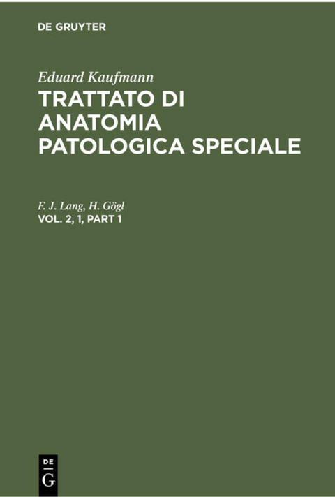 Eduard Kaufmann: Trattato di anatomia patologica speciale / Eduard Kaufmann: Trattato di anatomia patologica speciale. Vol. 2, 1 - F. J. Lang, H. Gögl