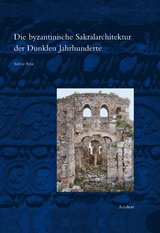 Die byzantinische Sakralarchitektur der Dunklen Jahrhunderte - Sabine Feist