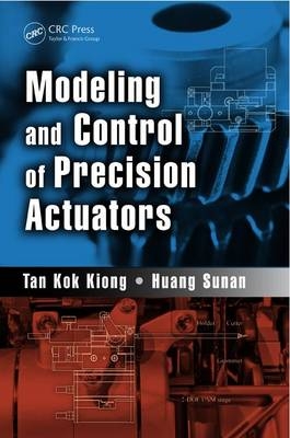 Modeling and Control of Precision Actuators -  Huang (National University of Singapore) Sunan,  Tan Kok Kiong