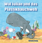 Wal Julian und das Plastikbauchweh - Christina Grünig