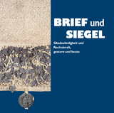 Brief und Siegel. Glaubwürdigkeit und Rechtskraft, gestern und heute - Laura Scherr, Elisabeth Weinberger, Andreas Nestl, Ulrike Claudia Hofmann, Klaus Rupprecht, Andreas Schmidt