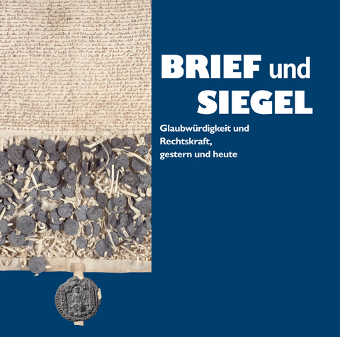 Brief und Siegel. Glaubwürdigkeit und Rechtskraft, gestern und heute - Laura Scherr, Elisabeth Weinberger, Andreas Nestl, Ulrike Claudia Hofmann, Klaus Rupprecht, Andreas Schmidt