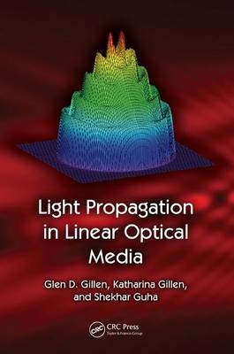 Light Propagation in Linear Optical Media -  Glen D. Gillen,  Katharina Gillen,  Shekhar Guha