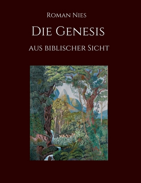 Die Genesis aus biblischer Sicht - Roman Nies