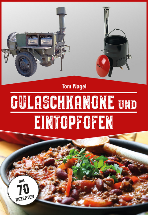 Gulaschkanone und Eintopfofen - Tom Nagel