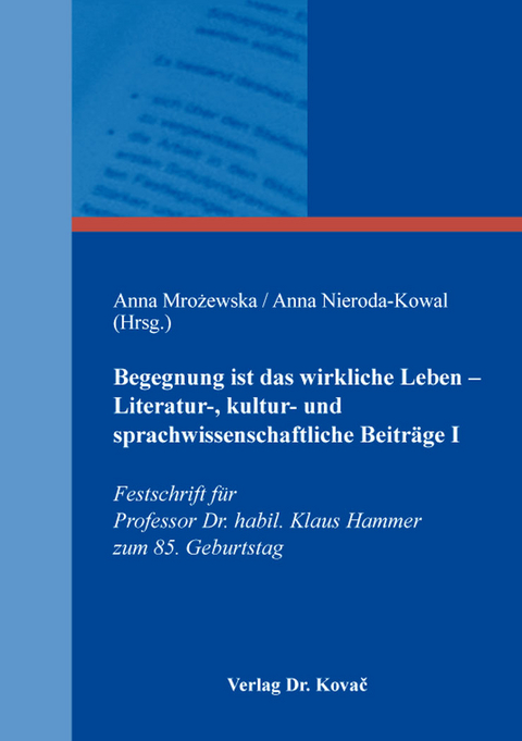 Begegnung ist das wirkliche Leben – Literatur-, kultur- und sprachwissenschaftliche Beiträge I - 