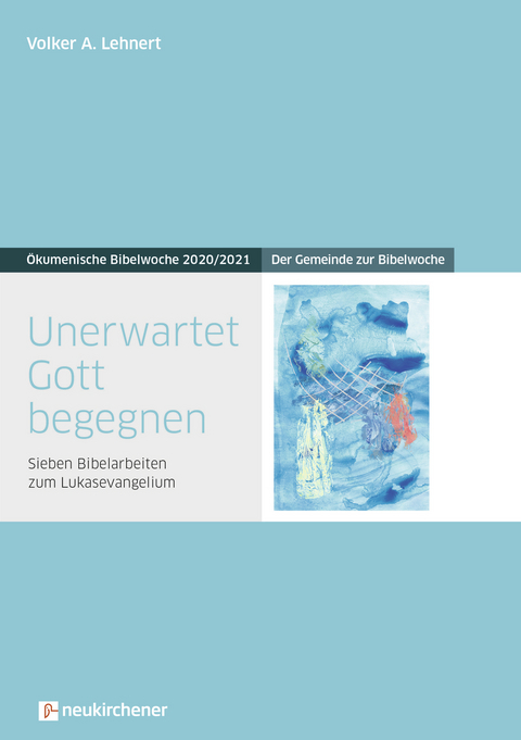 Unerwartet Gott begegnen - Volker A. Lehnert