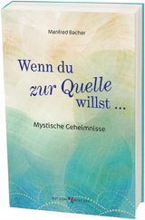 Wenn Du zur Quelle willst - Manfred Bacher