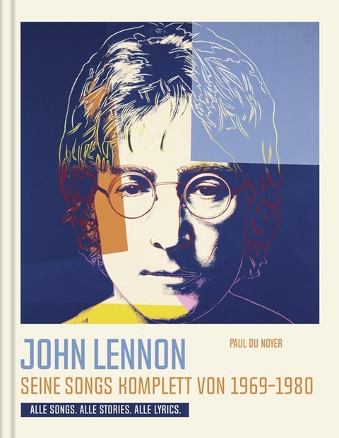 John Lennon. Seine Songs komplett von 1969-1980. Alle Songs. Alle Stories. Alle Lyrics. - Paul Du Noyer