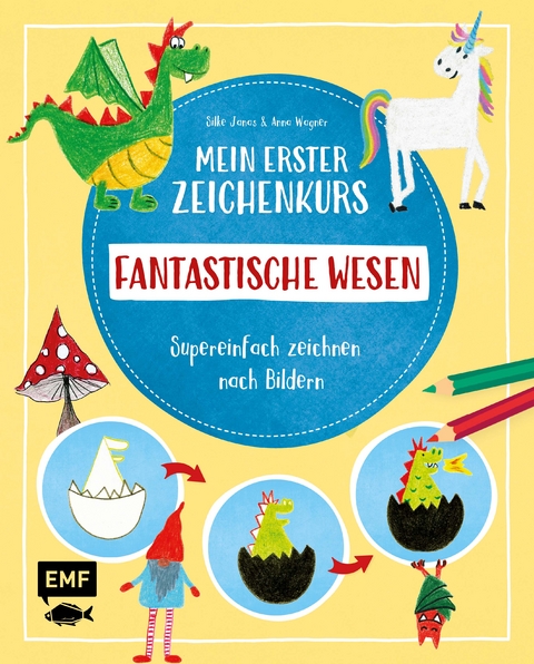 Mein erster Zeichenkurs – Fantastische Wesen: Einhorn, Drache, Meerjungfrau und Co. - Silke Janas, Anna Wagner