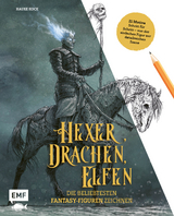 Hexer, Drachen, Elfen – die beliebtesten Fantasy-Figuren zeichnen - Hauke Kock