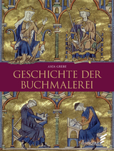 Geschichte der Buchmalerei - Anja Grebe