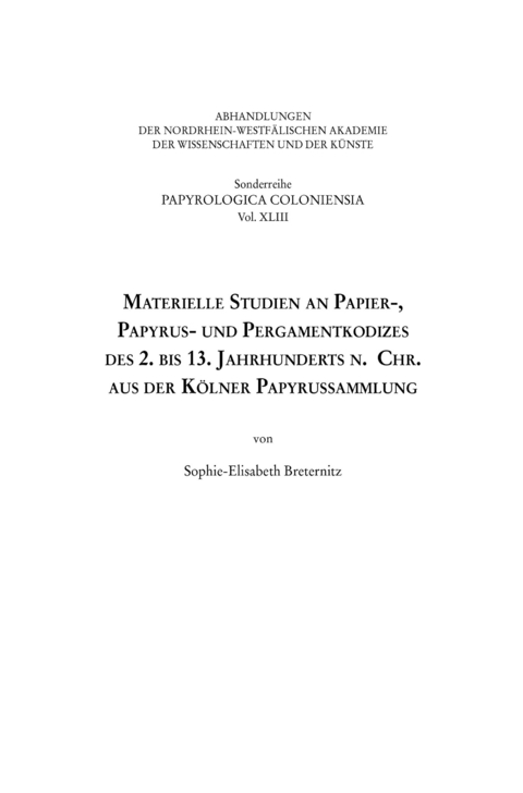 Materielle Studien an Papier-, Papyrus- und Pergamentkodizes des 2. bis 13. Jahrhunderts n. Chr. aus der Kölner Papyrussammlung - Sophie-Elisabeth Breternitz