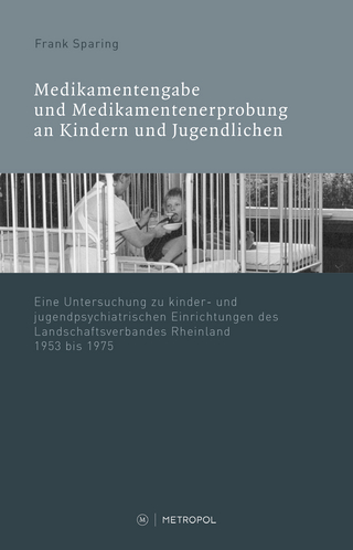 Medikamentenvergabe und Medikamentenerprobung in kinder- und jugendpsychiatrischen Einrichtungen des LVR 1945?1975 - Frank Sparing