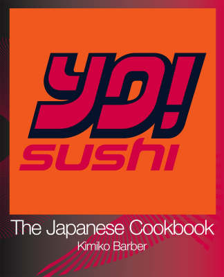 YO Sushi: The Japanese Cookbook -  Kimiko Barber
