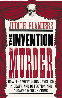 Invention of Murder -  Judith Flanders