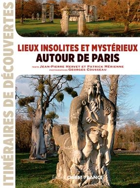 Lieux insolites et mystérieux autour de Paris - Patrick (1954-....) Mérienne, Jean-Pierre (1959-....) Hervet