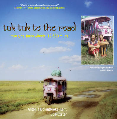 Tuk-Tuk to the Road -  Antonia Bolingbroke-Kent,  Jo Huxster