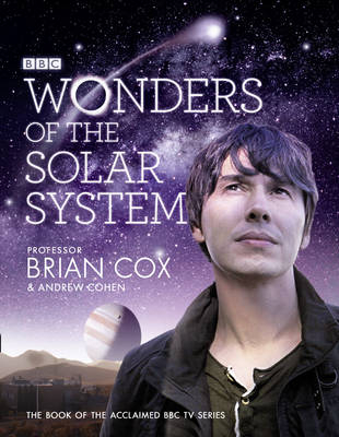 Wonders of the Solar System -  Andrew Cohen,  Professor Brian Cox