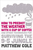 How to predict the weather with a cup of coffee -  Matthew Cole