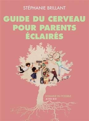 Guide du cerveau pour parents éclairés - Stéphanie Brillant