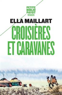 Croisières et caravanes - Ella Maillart