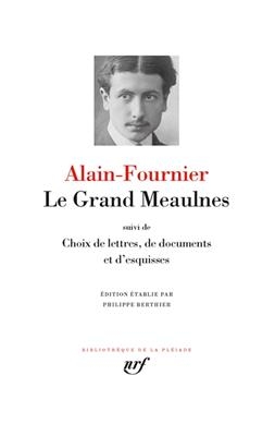 Le grand Meaulnes. Choix de lettres, de documents et d'esquisses -  Alain-Fournier