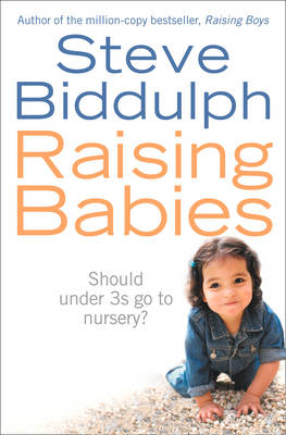 Raising Babies -  Steve Biddulph