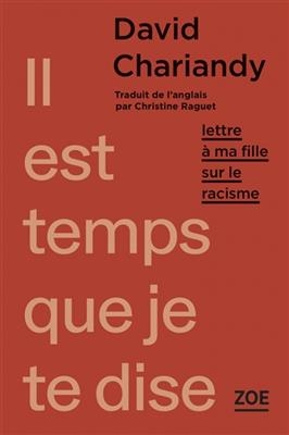 Il est temps que je te dise : lettre à ma fille sur le racisme - David Chariandy