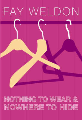 Nothing to Wear and Nowhere to Hide -  Fay Weldon