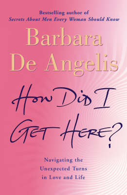 How Did I Get Here? -  Barbara De Angelis