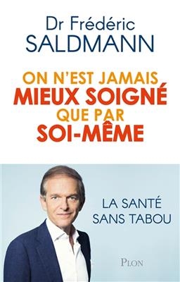 On n'est jamais mieux soigné que par soi-même : la santé sans tabou - Frédéric Saldmann