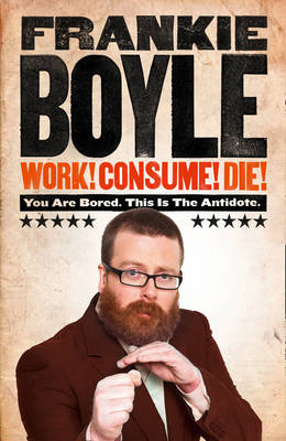 Work! Consume! Die! -  Frankie Boyle