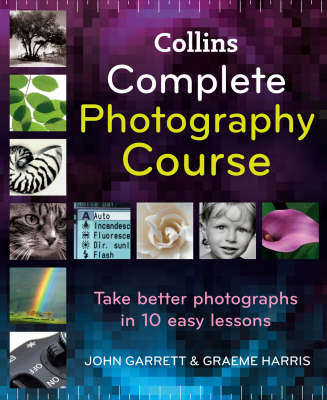 Collins Complete Photography Course -  John Garrett,  Graeme Harris