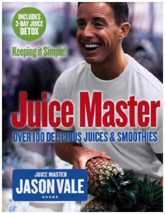 Juice Master Keeping It Simple -  Jason Vale