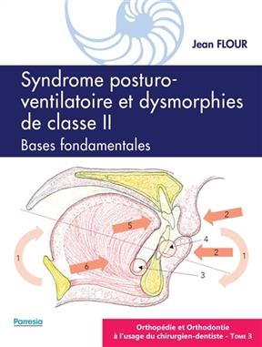 Orthopédie et orthodontie à l'usage du chirurgien-dentiste. Vol. 3. Syndrome posturo-ventilatoire et dysmorphies de c... - Jean Flour