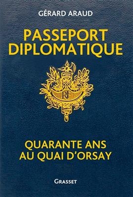 Passeport diplomatique : quarante ans au Quai d'Orsay - Gérard Araud