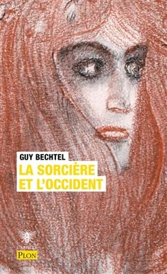 La sorcière et l'Occident : la destruction de la sorcellerie en Europe, des origines aux grands bûchers - Guy Bechtel