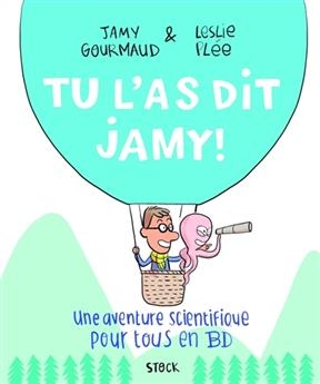 Tu l'as dit Jamy ! : une aventure scientifique pour tous en BD - Jamy Gourmaud, Leslie Plee