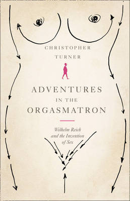 Adventures in the Orgasmatron -  Christopher Turner