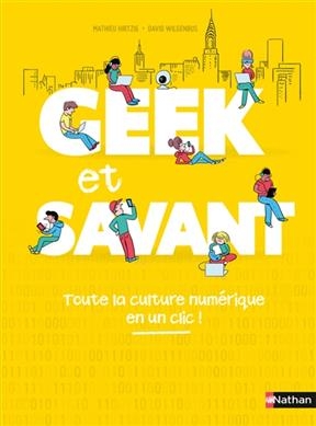 Geek et savant/Toute la culture numerique en un clic! - Mathieu Hirtzig