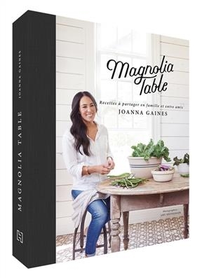 Magnolia table : recettes à partager en famille et entre amis - Joanna Gaines