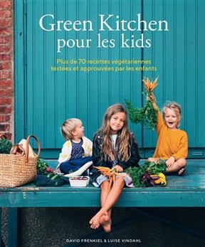 Green kitchen pour les kids : plus de 70 recettes végétariennes testées et approuvées par les enfants - David Frenkiel, Luise Vindahl