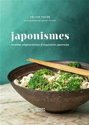 Japonismes : recettes végétariennes d'inspiration japonaise - Félicie Toczé