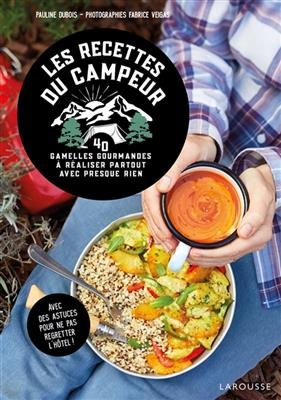 Les recettes du campeur : 50 gamelles gourmandes à réaliser partout avec presque rien - Pauline Dubois