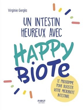 Un intestin heureux avec Happybiote : le programme pour booster votre microbiote intestinal - Virginie Gergès