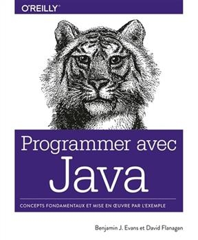 Programmer avec Java : concepts fondamentaux et mise en oeuvre par l'exemple - Benjamin J. Evans, David Flanagan