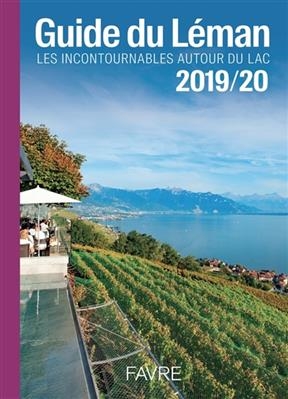 Guide du Léman : les incontournables autour du lac : 2019-2020 - Jason Borioli, Raphaël Laub