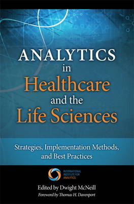 Analytics in Healthcare and the Life Sciences -  Thomas H. Davenport,  Dwight McNeill